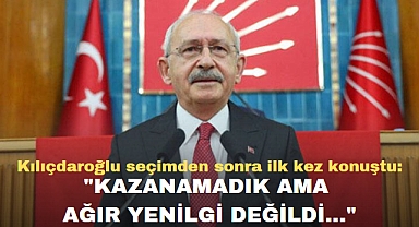 Kılıçdaroğlu seçimden sonra ilk kez konuştu: