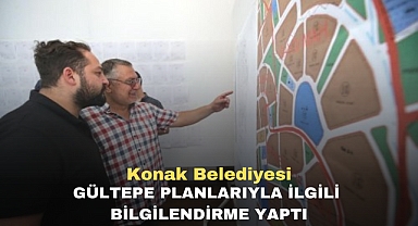 Konak Belediyesi Gültepe Planlarıyla ilgili bilgilendirme yaptı