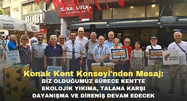 Konak Kent Konseyi'nden Mesaj: Biz Olduğumuz Sürece Kentte Ekolojik Yıkıma, Talana Karşı Dayanışma ve Direniş Devam Edecek