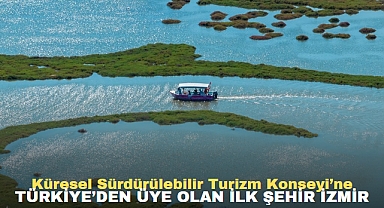 Küresel Sürdürülebilir Turizm Konseyi’ne Türkiye’den üye olan ilk şehir İzmir