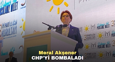Meral Akşener CHP'yi Bombaladı