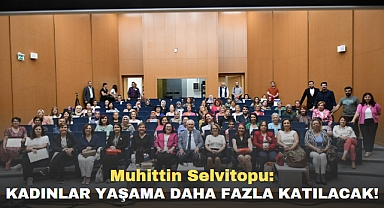 Muhittin Selvitopu: Kadınlar yaşama daha fazla katılacak!