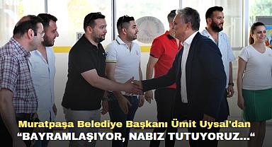 Muratpaşa Belediye Başkanı Ümit Uysal'dan Mücadele Sözü