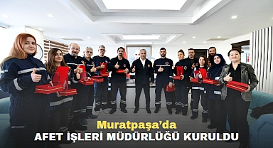 Muratpaşa’da Afet İşleri Müdürlüğü kuruldu