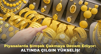 Piyasalarda Şimşek Çakmaya Devam Ediyor: Altında Çılgın Yükseliş