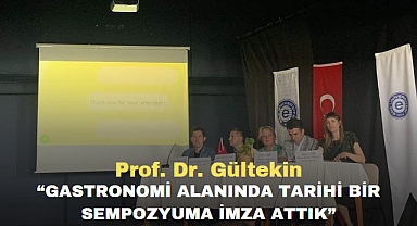 Prof. Dr. Gültekin, “Gastronomi alanında tarihi bir sempozyuma imza attık”