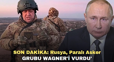 Rusya, Paralı Asker Grubu Wagner'i Vurdu!