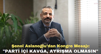 Şenol Aslanoğlu’dan Kongre Mesajı: