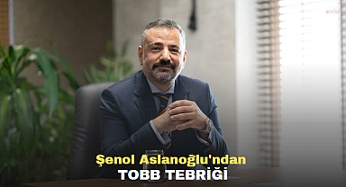 Şenol Aslanoğlu'ndan TOBB Tebriği
