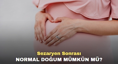 Sezaryen Sonrası Normal Doğum Mümkün mü?
