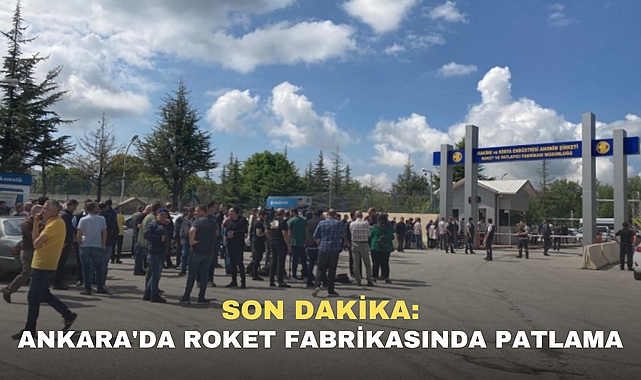 SON DAKİKA: Ankara'da roket fabrikasında patlama