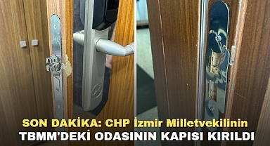 SON DAKİKA: CHP İzmir Milletvekilinin TBMM'deki Odasının Kapısı Kırıldı