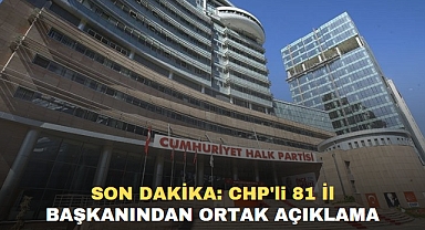 SON DAKİKA: CHP'li 81 İl Başkanından Ortak Açıklama