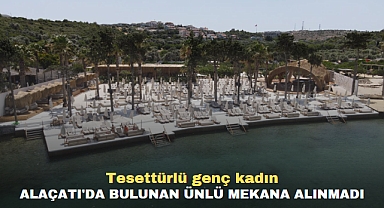Tesettürlü genç kadın Alaçatı'da bulunan ünlü mekana alınmadı