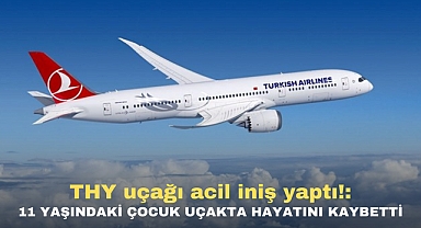 THY uçağı acil iniş yaptı!: 11 yaşındaki çocuk uçakta hayatını kaybetti