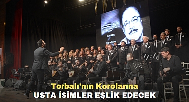 Torbalı'nın Korolarına Usta İsimler Eşlik Edecek