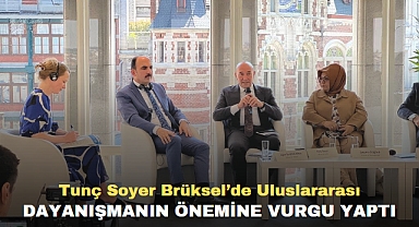 Tunç Soyer Brüksel’de Uluslararası Dayanışmanın Önemine Vurgu Yaptı