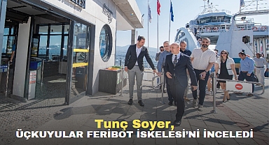Tunç Soyer, Üçkuyular Feribot İskelesi’ni inceledi