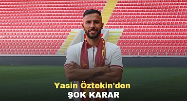 Yasin Öztekin'den Şok Karar