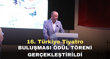 16. Türkiye Tiyatro Buluşması Ödül Töreni Gerçekleştirildi