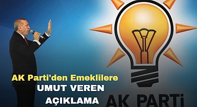 AK Parti'den emeklilere umut veren açıklama