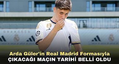 Arda Güler'in Real Madrid formasıyla çıkacağı maçın tarihi belli oldu
