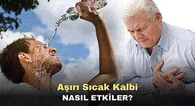 Aşırı sıcak kalbi nasıl etkiler?
