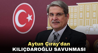 Aytun Çıray'dan Kılıçdaroğlu savunması