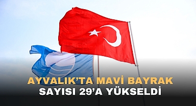 AYVALIK'TA MAVİ BAYRAK SAYISI 29'A YÜKSELDİ