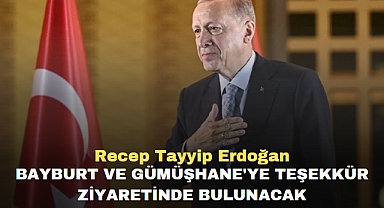 Bayburt ve Gümüşhane'ye teşekkür ziyaretinde bulunacak