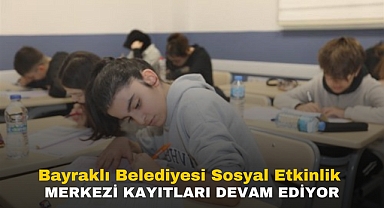 Bayraklı Belediyesi Sosyal Etkinlik Merkezi kayıtları devam ediyor