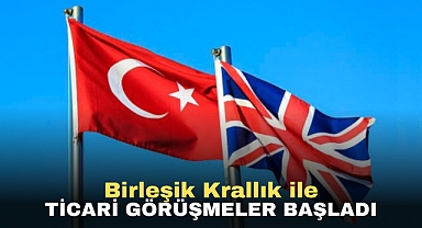 Birleşik Krallık ile ticari görüşmeler başladı