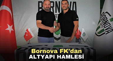 BORNOVA FK'DA ALTYAPI HAMLESİ