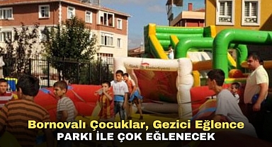 Bornovalı çocuklar, Gezici Eğlence Parkı ile çok eğlenecek