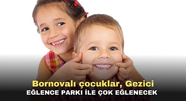 Bornovalı çocuklar, Gezici Eğlence Parkı ile çok eğlenecek