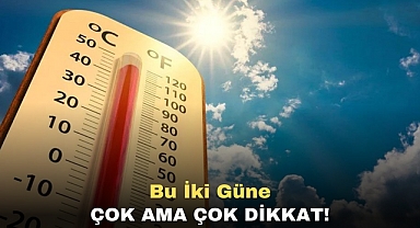 Bu İki Güne Çok Ama Çok Dikkat!