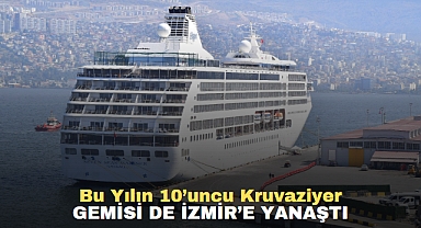 Bu yılın 10’uncu kruvaziyer gemisi de İzmir’e yanaştı
