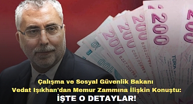 Çalışma ve Sosyal Güvenlik Bakanı Vedat Işıkhan'dan memur zammına ilişkin konuştu; İşte O detaylar