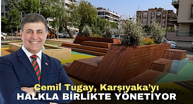 Cemil Tugay, Karşıyaka’yı halkla birlikte yönetiyor