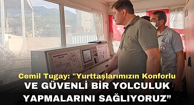 Cemil Tugay: “Yurttaşlarımızın konforlu ve güvenli bir yolculuk yapmalarını sağlıyoruz”