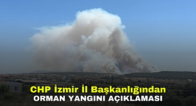 CHP İl Başkanlığından orman yangını açıklaması