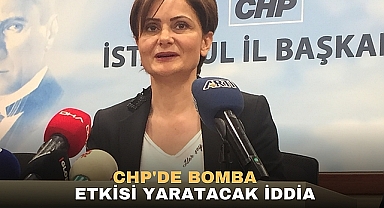 CHPDE BOMBA ETKİSİ YARATACAK İDDİA