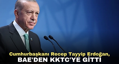 Cumhurbaşkanı Erdoğan, BAE'den KKTC'ye Geçti
