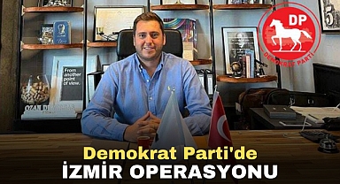 Demokrat Parti'de İzmir Operasyonu!