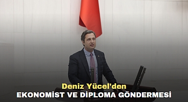 DENİZ YÜCEL’DEN EKONOMİST VE DİPLOMA GÖNDERMESİ