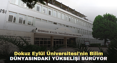 DEÜ'NÜN BİLİM DÜNYASINDAKİ YÜKSELİŞİ SÜRÜYOR