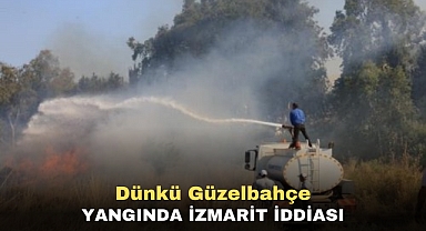 Dünkü Güzelbahçe yangında izmarit iddiası