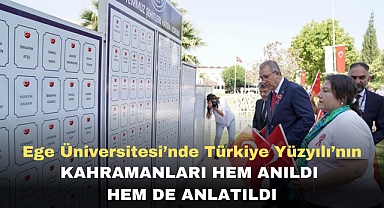 Ege Üniversitesi’nde Türkiye Yüzyılı’nın kahramanları hem anıldı hem de anlatıldı