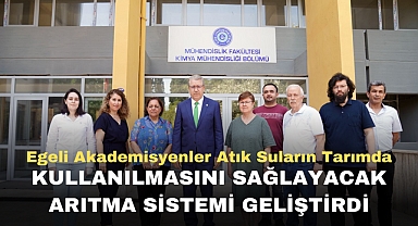 Egeli akademisyenler atık suların tarımda kullanılmasını sağlayacak arıtma sistemi geliştirdi