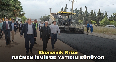 Ekonomik krize rağmen İzmir’de yatırım sürüyor